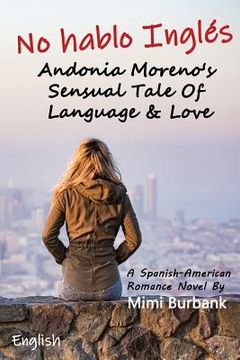 portada No Hablo Inglés: Andonia Moreno's Sensual Tale of Language & Love (a Spanish-American Romance Novel), English (en Inglés)