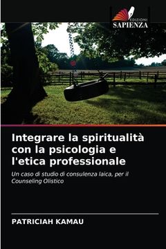 portada Integrare la spiritualità con la psicologia e l'etica professionale (in Italian)