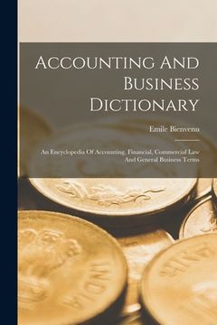 portada Accounting And Business Dictionary: An Encyclopedia Of Accounting, Financial, Commercial Law And General Business Terms (en Inglés)