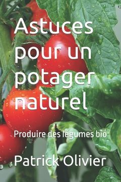 portada Astuces pour un potager naturel: Produire des légumes bio (en Francés)
