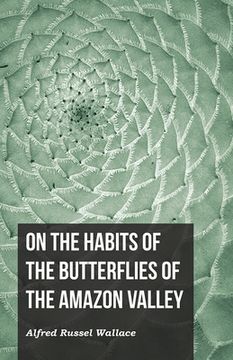 portada On the Habits of the Butterflies of the Amazon Valley (en Inglés)