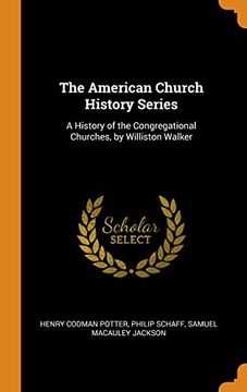 portada The American Church History Series: A History of the Congregational Churches, by Williston Walker 