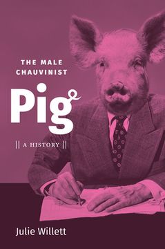 portada The Male Chauvinist Pig: A History (en Inglés)