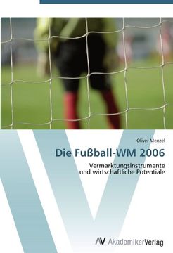 portada Die Fußball-WM 2006: Vermarktungsinstrumente  und wirtschaftliche Potentiale