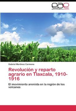 portada Revolución y reparto agrario en Tlaxcala, 1910-1916: El movimiento arenista en la región de los volcanes