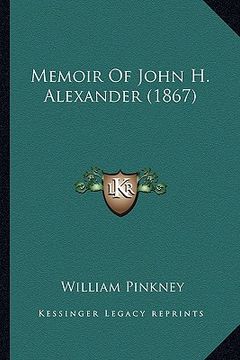 portada memoir of john h. alexander (1867) (en Inglés)