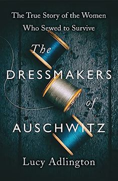 portada The Dressmakers of Auschwitz: The True Story of the Women who Sewed to Survive 