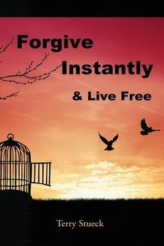 portada Forgive Instantly & Live Free: The Cure for Anger and Stress