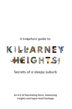 portada A Knowhere Guide to Killarney Heights - Secrets of a sleepy suburb: Secrets of a Sleepy Suburb (in English)