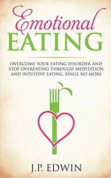 portada Emotional Eating: Overcome Your Eating Disorder and Stop Overeating Through Meditation and Intuitive Eating, Binge no More (in English)