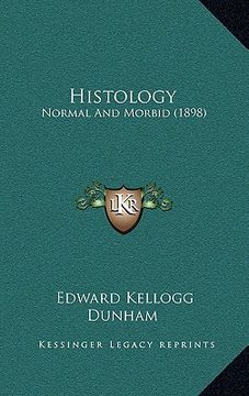 portada histology: normal and morbid (1898) (en Inglés)