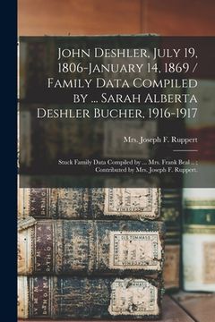 portada John Deshler, July 19, 1806-January 14, 1869 / Family Data Compiled by ... Sarah Alberta Deshler Bucher, 1916-1917; Stuck Family Data Compiled by ... (in English)