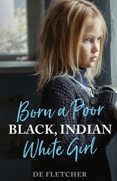 portada Born a Poor, Black, Indian, White Girl: Overcoming Childhood Trauma and Living a Spiritual Life (en Inglés)