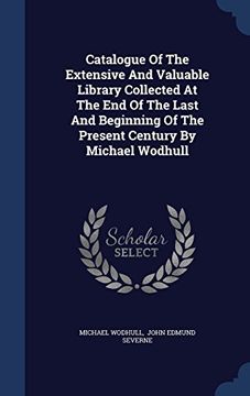 portada Catalogue Of The Extensive And Valuable Library Collected At The End Of The Last And Beginning Of The Present Century By Michael Wodhull