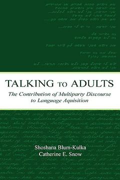 portada talking to adults: the contribution of multiparty discourse to language acquisition