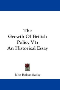 portada the growth of british policy v1: an historical essay