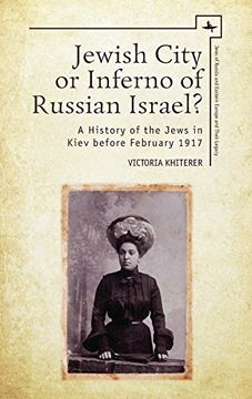 portada Jewish City or Inferno of Russian Israel? A History of the Jews in Kiev Before February 1917 (Jews of Russia & Eastern Europe and Their Legacy) (en Inglés)