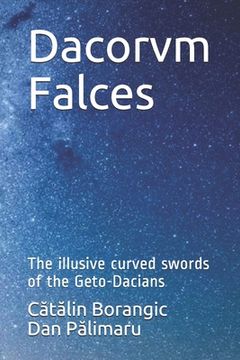 portada Dacorvm Falces: The illusive curved swords of the Geto-Dacians (in English)