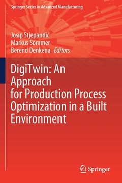 portada Digitwin: An Approach for Production Process Optimization in a Built Environment (in English)