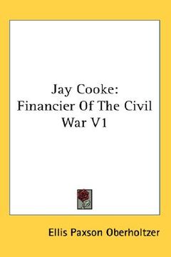 portada jay cooke: financier of the civil war v1 (en Inglés)