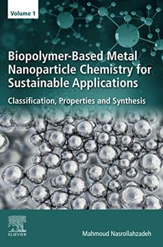 portada Biopolymer-Based Metal Nanoparticle Chemistry for Sustainable Applications: Volume 1: Classification, Properties and Synthesis (en Inglés)