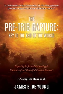 portada The Pre--Trib Rapture: Exposing Reformed Eschatology's Embrace of the Beautiful Captive Woman (en Inglés)
