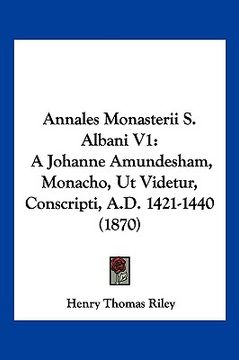portada annales monasterii s. albani v1: a johanne amundesham, monacho, ut videtur, conscripti, a.d. 1421-1440 (1870) (in English)