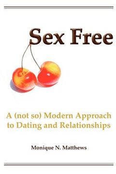 portada Sex Free: A (Not so) Modern Approach to Dating and Relationships 