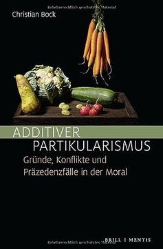 portada Additiver Partikularismus. Gründe, Konflikte und Präzedenzfälle in der Moral. (en Alemán)