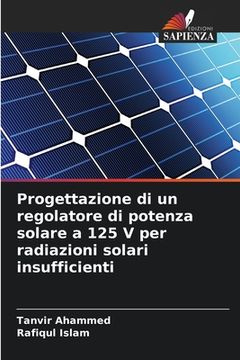 portada Progettazione di un regolatore di potenza solare a 125 V per radiazioni solari insufficienti (en Italiano)