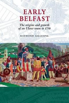 portada Early Belfast: The Origins and Growth of an Ulster Town to 1750 (en Inglés)