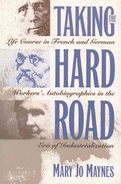portada taking the hard road: life course in french and german workers' autobiographies in the era of industrialization (en Inglés)