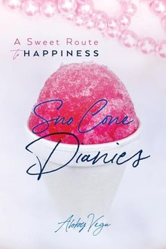 portada Sno-Cone Diaries: A Sweet Route to Happiness (en Inglés)
