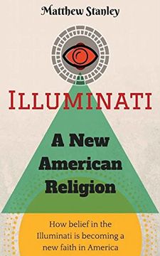 portada Illuminati - A New American Religion: How Belief in the Illuminati is Becoming a New Faith in America