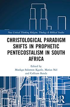 portada Christological Paradigm Shifts in Prophetic Pentecostalism in South Africa (Routledge new Critical Thinking in Religion, Theology and Biblical Studies) (in English)