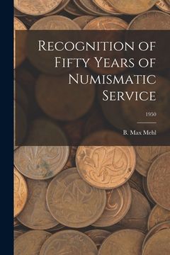 portada Recognition of Fifty Years of Numismatic Service; 1950 (en Inglés)