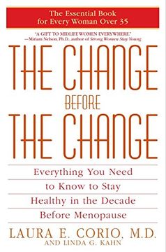 portada The Change Before the Change: Everything you Need to Know to Stay Healthy in the Decade Before Menopause (in English)