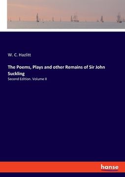 portada The Poems, Plays and other Remains of Sir John Suckling: Second Edition. Volume II (en Inglés)