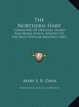 portada the northern harp: consisting of original sacred and moral songs, adapted to the most popular melodies (1842)