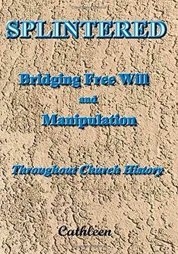 portada Splintered: Bridging Free Will and Manipulation: Throughout Church History (en Inglés)