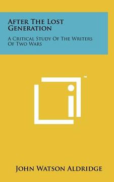 portada after the lost generation: a critical study of the writers of two wars (en Inglés)