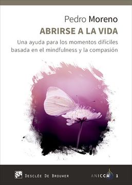 portada Abrirse a la Vida. Una Ayuda Para los Momentos Difíciles Basada en el Mindfulness y la Compasión (in Spanish)