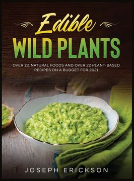 portada Edible Wild Plants: Over 111 Natural Foods and Over 22 Plant- Based Recipes On A Budget For 2021 