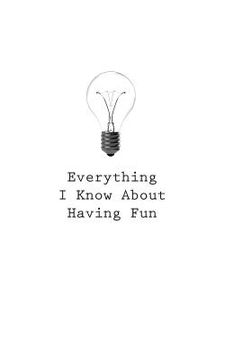portada Everything I Know About Having Fun (en Inglés)