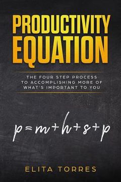 portada Productivity Equation: The Four Step Process to Accomplishing More of What's Important to You (en Inglés)