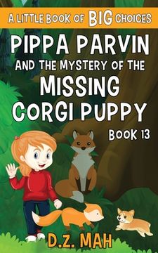 portada Pippa Parvin and the Mystery of the Missing Corgi Puppy: A Little Book of BIG Choices (en Inglés)