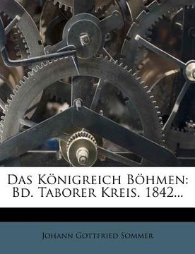 portada Das Konigreich Bohmen: Bd. Taborer Kreis. 1842... (en Alemán)