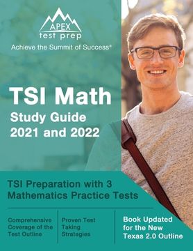 portada TSI Math Study Guide 2021 and 2022: TSI Preparation with 3 Mathematics Practice Tests [Book Updated for the New Texas 2.0 Outline] (en Inglés)