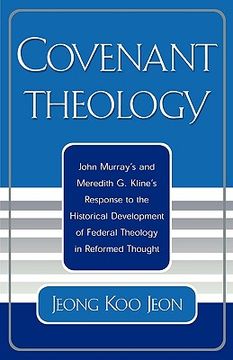 portada covenant theology: john murray's and meredith g. kline's response to the historical development of federal theology in reformed thought (in English)