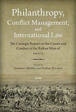 portada Philanthropy, Conflict Management and International Law: The 1914 Carnegie Report on the Balkan Wars of 1912 (in English)
